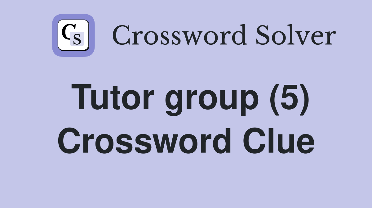 Tutor group (5) - Crossword Clue Answers - Crossword Solver